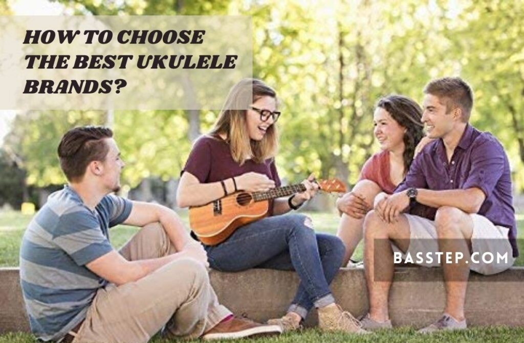 How to Choose the Best Ukulele Brands