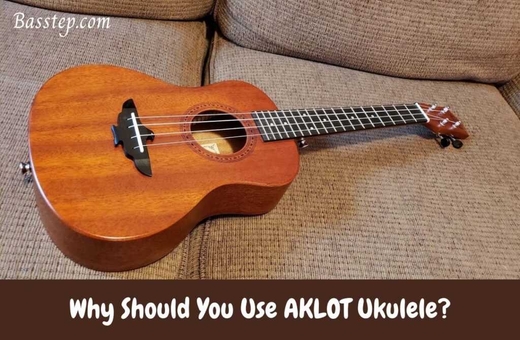 Why Should You Use AKLOT Ukulele
