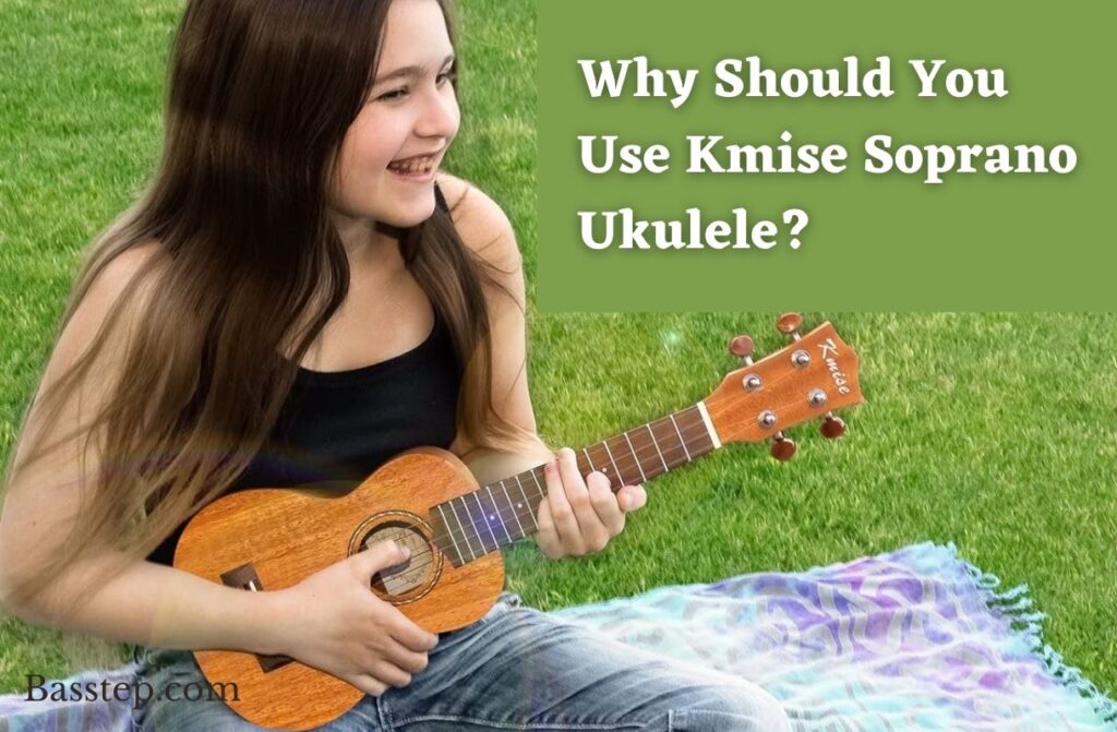 Why Should You Use Kmise Soprano Ukulele